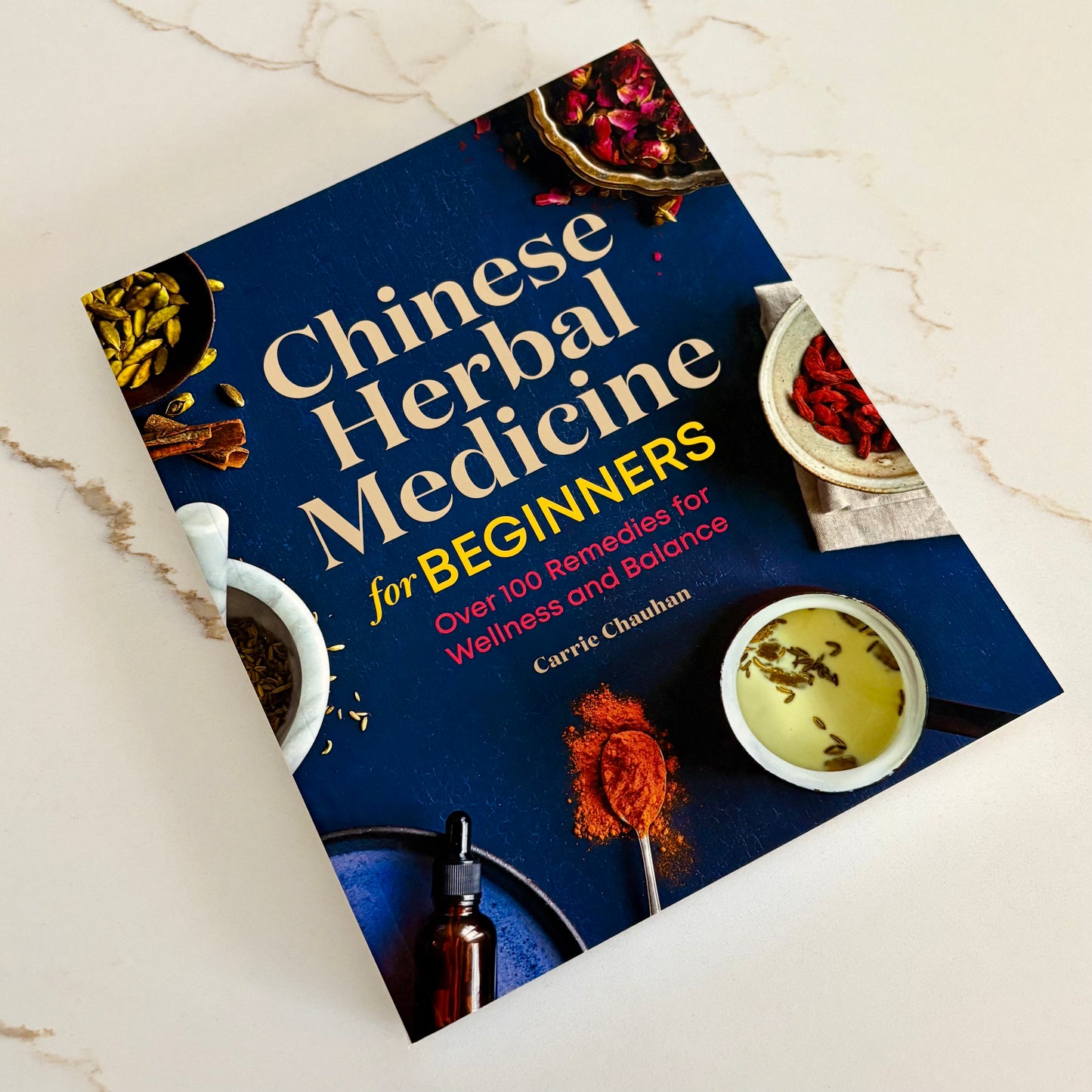 Chinese Herbal Medicine for Beginners - Over 100 Remedies for Wellness and Balance - by Carrie Chauhan