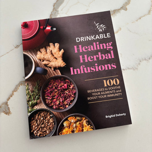 Drinkable Healing Herbal Infusions - 100 Beverages to SOOTHE Your Ailments and BOOST Your Immunity - Book by Brighid Doherty