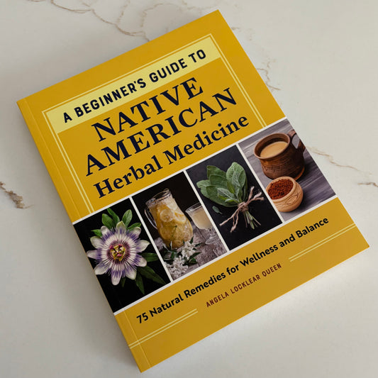 A Beginners Guide to Native American Herbal Medicine - 75 Natural Remedies for Wellness and Balance - by Angela Locklear Queen