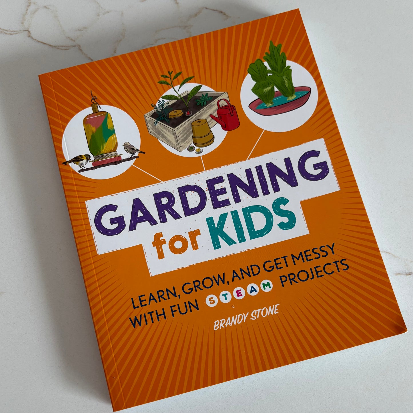 Gardening for Kids - Learn, Grow, and Get Messy with Fun STEAM Projects - Book by Brandy Stone